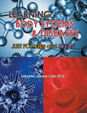 portada Learning Body Systems & Diseases: Just for Kids and Teens