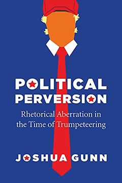 portada Political Perversion: Rhetorical Aberration in the Time of Trumpeteering 
