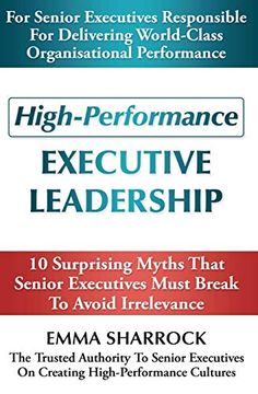 portada High-Performance Executive Leadership: 10 Suprising Myths That Senior Executives Must Break to Avoid Irrelevance (en Inglés)