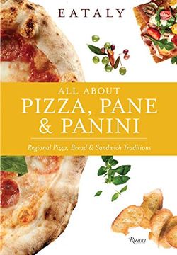 portada Eataly: All About Pizza, Pane & Panini: Regional Pizza, Bread & Sandwich Traditions (en Inglés)