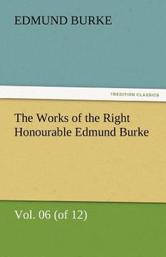 portada the works of the right honourable edmund burke, vol. 06 (of 12) (en Inglés)