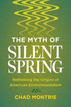 portada The Myth of Silent Spring: Rethinking the Origins of American Environmentalism (en Inglés)