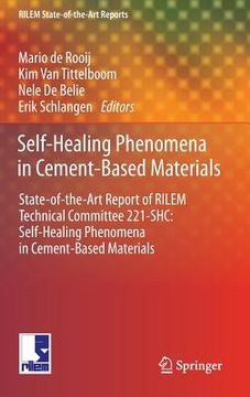 portada Self-Healing Phenomena in Cement-Based Materials: State-Of-The-Art Report of Rilem Technical Committee 221-Shc: Self-Healing Phenomena in Cement-Based (en Inglés)