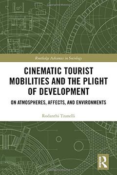 portada Cinematic Tourist Mobilities and the Plight of Development: On Atmospheres, Affects, and Environments (Routledge Advances in Sociology) (en Inglés)