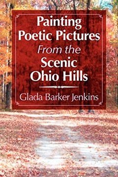 portada Painting Poetic Pictures From the Scenic Ohio Hills (en Inglés)