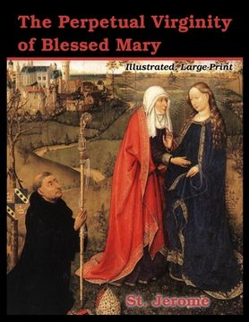 portada The Perpetual Virginity of Blessed Mary: Illustrated, Large Print (en Inglés)