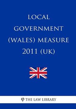 portada Local Government (Wales) Measure 2011 (Uk) (en Inglés)