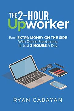 portada Two-Hour Upworker: Earn Extra Money on the Side with Online Freelancing in Just 2 Hours a Day (en Inglés)