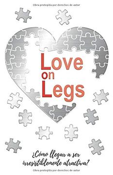 portada Love on Legs: Cómo Llegar a ser Irresistiblemente Atractiva? (in Spanish)