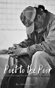 portada Poet to the Poor: Poetry of Hope for the Bottom One Percent (in English)