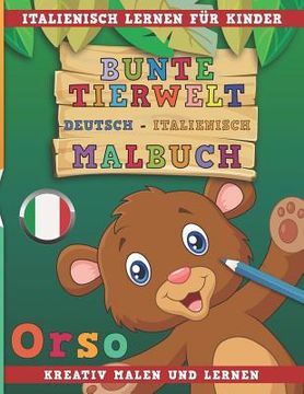 portada Bunte Tierwelt Deutsch - Italienisch Malbuch. Italienisch Lernen Für Kinder. Kreativ Malen Und Lernen. (en Alemán)