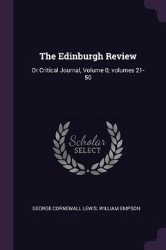 portada The Edinburgh Review: Or Critical Journal, Volume 0; volumes 21-50 (en Inglés)