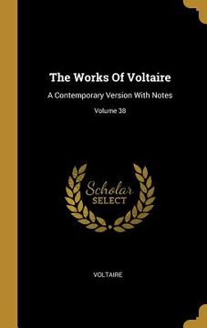 portada The Works Of Voltaire: A Contemporary Version With Notes; Volume 38 (en Inglés)