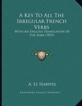 portada a key to all the irregular french verbs: with an english translation of the same (1853) (en Inglés)