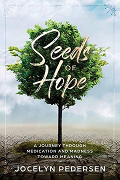 portada Seeds of Hope: A Journey Through Medication and Madness Toward Meaning (en Inglés)