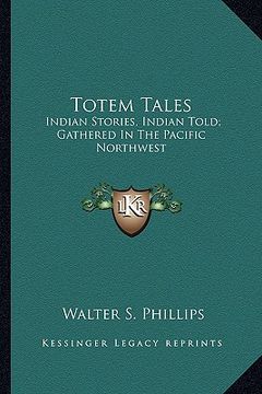 portada totem tales: indian stories, indian told; gathered in the pacific northwest (en Inglés)