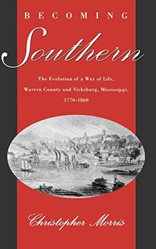 portada Becoming Southern: The Evolution of a way of Life, Warren County and Vicksburg, Mississippi, 1770-1860 (in English)