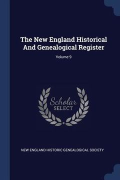 portada The New England Historical And Genealogical Register; Volume 9 (en Inglés)