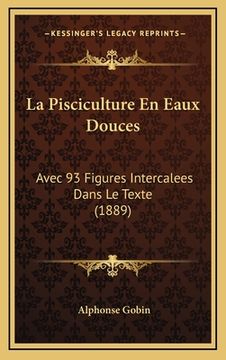 portada La Pisciculture En Eaux Douces: Avec 93 Figures Intercalees Dans Le Texte (1889) (en Francés)