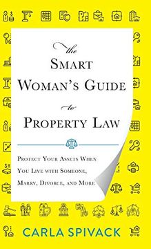 portada The Smart Woman's Guide to Property Law: Protect Your Assets When you Live With Someone, Marry, Divorce, and More (en Inglés)