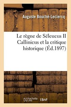 portada Le Regne de Seleucus II Callinicus Et La Critique Historique (Histoire) (French Edition)