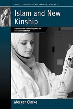 portada Islam and new Kinship: Reproductive Technology and the Shariah in Lebanon (Fertility, Reproduction and Sexuality: Social and Cultural Perspectives) 