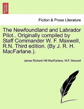 portada the newfoundland and labrador pilot.. originally compiled by staff commander w. f. maxwell, r.n. third edition. (by j. r. h. macfarlane.).