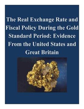 portada The Real Exchange Rate and Fiscal Policy During the Gold Standard Period: Evidence From the United States and Great Britain (en Inglés)