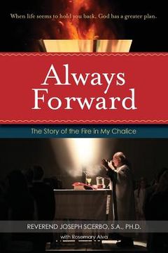 portada Always Forward: The Story of the Fire in My Chalice (en Inglés)