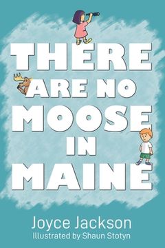 portada There Are No Moose in Maine (en Inglés)