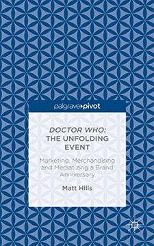 portada Doctor Who: The Unfolding Event -- Marketing, Merchandising and Mediatizing a Brand Anniversary (in English)