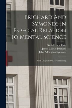 portada Prichard And Symonds In Especial Relation To Mental Science: With Chapters On Moral Insanity (in English)
