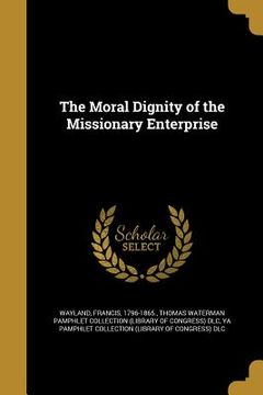 portada The Moral Dignity of the Missionary Enterprise (en Inglés)