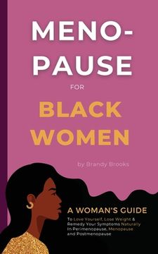 portada Menopause for Black Women: A Woman's Guide to Love Yourself, Lose Weight & Remedy Your Symptoms Naturally in Perimenopause, Menopause and Postmen (in English)