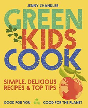 portada Green Kids Cook: Simple, Delicious Recipes & Top Tips: Good for You, Good for the Planet (en Inglés)