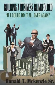 portada Building a Business Blindfolded: If I Could Do It All Over Again (en Inglés)