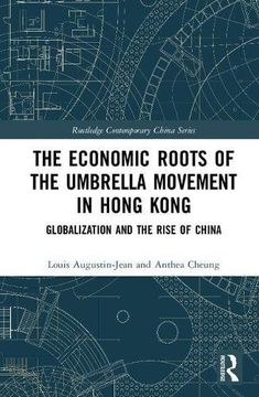 portada The Economic Roots of the Umbrella Movement in Hong Kong: Globalization and the Rise of China (Routledge Contemporary China Series) (en Inglés)