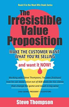 portada The Irresistible Value Proposition: Make the Customer Want What You'Re Selling and Want it now (en Inglés)