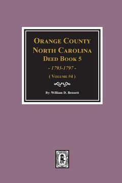 portada Orange County, North Carolina Deed Book 5, 1793-1797, Abstracts of. (Volume #4) (en Inglés)