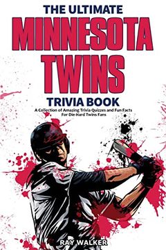 portada The Ultimate Minnesota Twins Trivia Book: A Collection of Amazing Trivia Quizzes and fun Facts for Die-Hard Twins Fans! (en Inglés)
