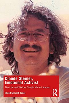 portada Claude Steiner, Emotional Activist: The Life and Work of Claude Michel Steiner (en Inglés)