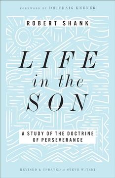portada Life in the Son: A Study of the Doctrine of Perseverance―Expanded With new Content & Research (Classic Study on the Doctrine of Eternal Security, Perseverance & Apostasy) (in English)