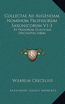 portada Collectae Ad Augendam Nominum Propriorum Saxonicorum V1-3: Et Frisiorum Scientiam Spectantes (1864) (in Latin)