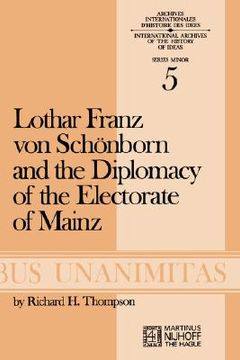 portada lothar franz von sch nborn and the diplomacy of the electorate of mainz: from the treaty of ryswick to the outbreak of the war of the spanish successi (in English)