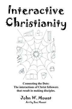 portada Interactive Christianity: Connecting the Dots: the Interactions of Christ Followers That Result in Making Disciples. (en Inglés)