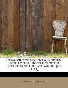 portada catalogue of ancient & modern pictures the properties of the executors of the late samuel job, esq (en Inglés)