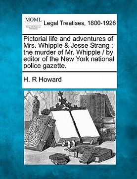 portada pictorial life and adventures of mrs. whipple & jesse strang: the murder of mr. whipple / by editor of the new york national police gazette. (in English)