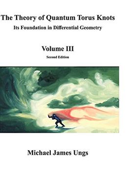 portada The Theory of Quantum Torus Knots: Its Foundation in Differential Geometry-Volume iii (en Inglés)
