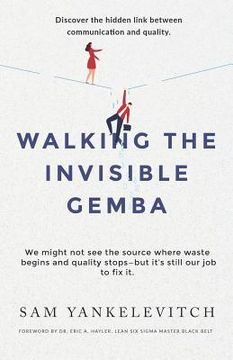 portada Walking the Invisible Gemba: Discover the Hidden Link Between Communication and Quality (en Inglés)