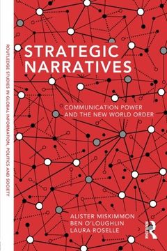 portada Strategic Narratives: Communication Power And The New World Order (routledge Studies In Global Information, Politics, And Society) (en Inglés)